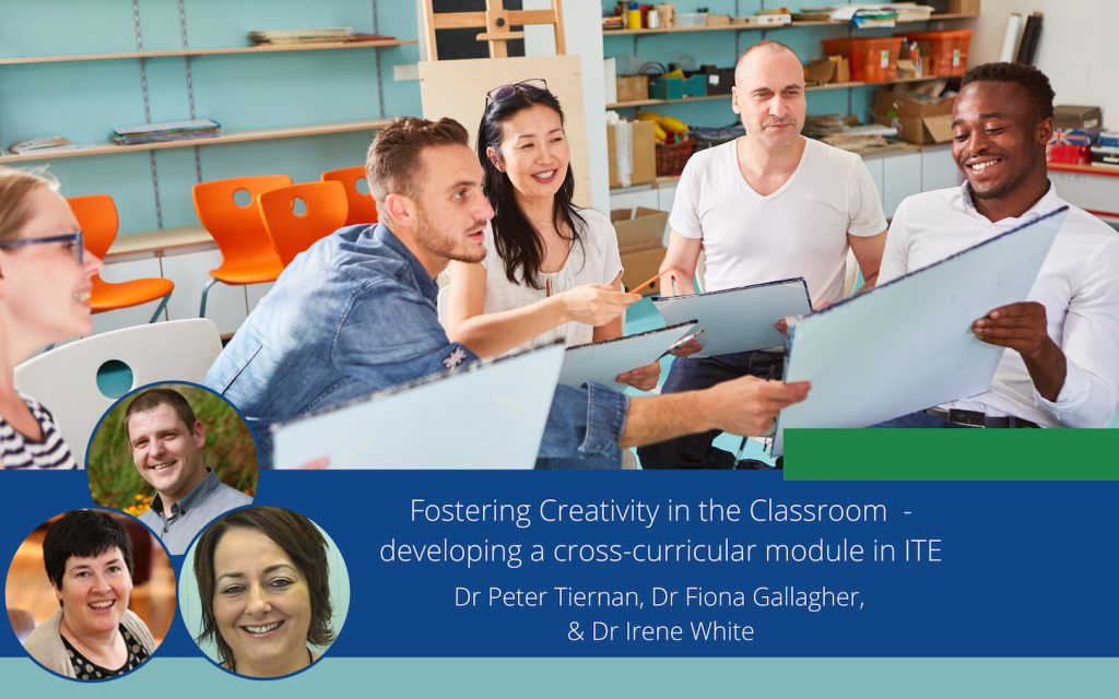 Fostering Creativity in the Classroom  – developing a cross-curricular module in ITE