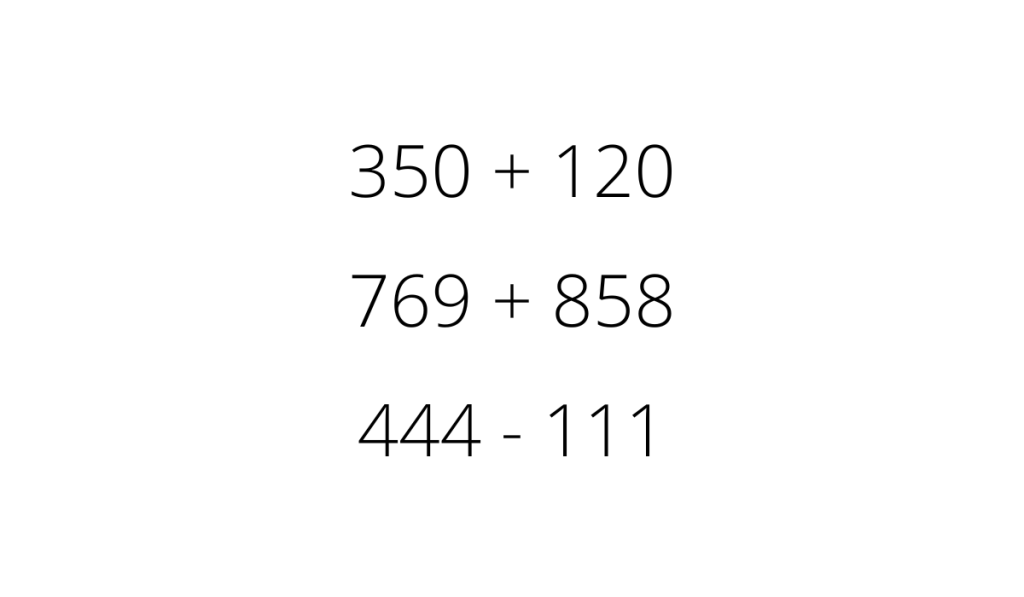 Three maths problems are shown. 350 + 120 769 + 858 444 - 111